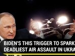BIDEN'S THIS TRIGGER TO SPARK OFF DEADLIEST AIR ASSAULT IN UKRAINE BIDEN'S THIS TRIGGER TO SPARK OFF DEADLIEST AIR ASSAULT IN UKRAINE