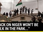 "ATTACK ON NIGER WON'T BE A WALK IN THE PARK..." "ATTACK ON NIGER WON'T BE A WALK IN THE PARK..."
