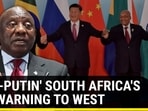 'PRO-PUTIN' SOUTH AFRICA'S BIG WARNING TO WEST