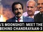 INDIA'S MOONSHOT: MEET THE MEN BEHIND CHANDRAYAAN-3