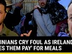 UKRAINIANS CRY FOUL AS IRELAND 'MAKES THEM PAY' FOR MEALS UKRAINIANS CRY FOUL AS IRELAND 'MAKES THEM PAY' FOR MEALS