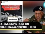 EX-J&K DGP'S POST ON CHANDRAYAAN SPARKS ROW 