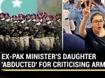 EX-PAK MINISTER'S DAUGHTER 'ABDUCTED' FOR CRITICISING ARMY
EX-PAK MINISTER'S DAUGHTER 'ABDUCTED' FOR CRITICISING ARMY