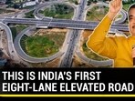 THIS IS INDIA'S FIRST EIGHT-LANE ELEVATED ROAD 
