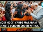 'MODI MODI', VANDE MATARAM CHANTS ECHO IN SOUTH AFRICA 'MODI MODI', VANDE MATARAM CHANTS ECHO IN SOUTH AFRICA