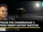 PRAISE FOR CHANDRAYAAN-3 FROM 'ENEMY NATION' PAKISTAN