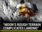“MOON’S ROUGH TERRAIN COMPLICATES LANDING” “MOON’S ROUGH TERRAIN COMPLICATES LANDING”