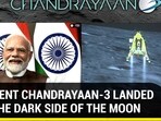 MOMENT CHANDRAYAAN-3 LANDED ON THE DARK SIDE OF THE MOON