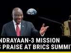 Chandrayaan-3 Praised At BRICS Summit