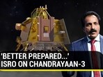 'BETTER PREPARED...': ISRO ON CHANDRAYAAN-3