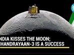 INDIA KISSES THE MOON; CHANDRAYAAN-3 IS A SUCCESS 