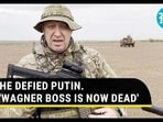 HE DEFIED PUTIN. 'WAGNER BOSS IS NOW DEAD'