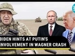 BIDEN HINTS AT PUTIN'S INVOLVEMENT IN WAGNER CRASH