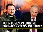 PUTIN FUMES AS UKRAINE THREATENS ATTACK ON CRIMEA PUTIN FUMES AS UKRAINE THREATENS ATTACK ON CRIMEA