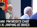 ON CAM: PM MODI'S CHAT WITH XI JINPING AT BRICS