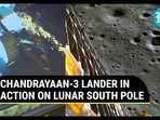 CHANDRAYAAN-3 LANDER IN ACTION ON LUNAR SOUTH POLE