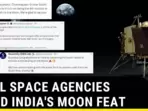 INT'L SPACE AGENCIES LAUD INDIA'S MOON FEAT