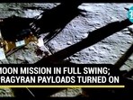 MOON MISSION IN FULL SWING; PRAGYAN PAYLOADS TURNED ON