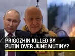 PRIGOZHIN KILLED BY PUTIN OVER JUNE MUTINY? PRIGOZHIN KILLED BY PUTIN OVER JUNE MUTINY?