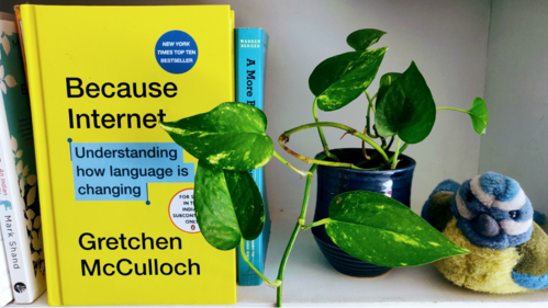 Because Internet by Gretchen McCulloch (The Author) Because Internet by Gretchen McCulloch (The Author)