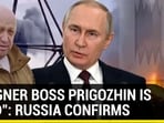 "WAGNER BOSS PRIGOZHIN IS DEAD": RUSSIA CONFIRMS