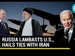 RUSSIA LAMBASTS U.S., HAILS TIES WITH IRAN RUSSIA LAMBASTS U.S., HAILS TIES WITH IRAN