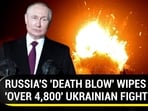 RUSSIA'S 'DEATH BLOW' WIPES OUT 'OVER 4,800' UKRAINIAN FIGHTERS RUSSIA'S 'DEATH BLOW' WIPES OUT 'OVER 4,800' UKRAINIAN FIGHTERS