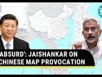 'ABSURD': JAISHANKAR ON CHINESE MAP PROVOCATION