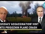 RUSSIA'S ASSASSINATION' HINT INTO PRIGOZHIN PLANE CRASH