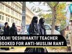 DELHI 'DESHBHAKTI' TEACHER BOOKED FOR ANTI-MUSLIM RANT