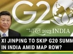 XI JINPING TO SKIP G20 SUMMIT IN INDIA AMID MAP ROW?