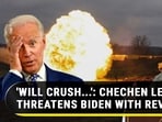 'WILL CRUSH...': CHECHEN LEADER THREATENS BIDEN WITH REVENGE 'WILL CRUSH...': CHECHEN LEADER THREATENS BIDEN WITH REVENGE