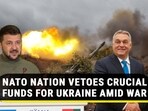 NATO NATION VETOES CRUCIAL FUNDS FOR UKRAINE AMID WAR NATO NATION VETOES CRUCIAL FUNDS FOR UKRAINE AMID WAR