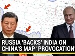 RUSSIA 'BACKS' INDIA ON CHINA'S MAP 'PROVOCATION'