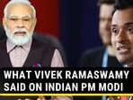 WHAT VIVEK RAMASWAMY SAID ON INDIAN PM MODI