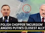 POLISH CHOPPER 'INCURSION' ANGERS PUTIN'S CLOSEST ALLY POLISH CHOPPER 'INCURSION' ANGERS PUTIN'S CLOSEST ALLY