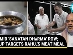 AMID 'SANATAN DHARMA' ROW; BJP TARGETS RAHUL'S MEAT MEAL AMID 'SANATAN DHARMA' ROW; BJP TARGETS RAHUL'S MEAT MEAL