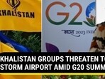 KHALISTAN GROUPS THREATEN TO STORM AIRPORT AMID G20 SUMMIT