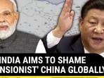 HOW INDIA AIMS TO SHAME 'EXPANSIONIST' CHINA GLOBALLY