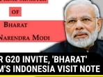 AFTER G20 INVITE, 'BHARAT' ON PM'S INDONESIA VISIT NOTE AFTER G20 INVITE, 'BHARAT' ON PM'S INDONESIA VISIT NOTE