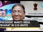 PRESIDENT MAKES INDIA 'BHARAT' IN G20 INVITE
