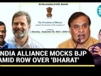 INDIA ALLIANCE MOCKS BJP AMID ROW OVER 'BHARAT' INDIA ALLIANCE MOCKS BJP AMID ROW OVER 'BHARAT'