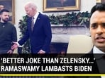 ‘BETTER JOKE THAN ZELENSKY…’: RAMASWAMY LAMBASTS BIDEN ‘BETTER JOKE THAN ZELENSKY…’: RAMASWAMY LAMBASTS BIDEN
