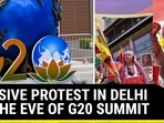 MASSIVE PROTEST IN DELHI ON THE EVE OF G20 SUMMIT