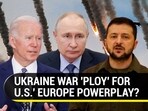 UKRAINE WAR 'PLOY' FOR U.S.' EUROPE POWERPLAY? UKRAINE WAR 'PLOY' FOR U.S.' EUROPE POWERPLAY?