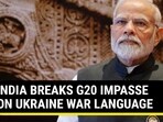 INDIA BREAKS G20 IMPASSE ON UKRAINE WAR LANGUAGE