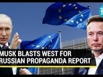 Elon Musk Blasts West For Russian Propaganda Report Elon Musk Blasts West For Russian Propaganda Report