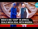 INDIA'S BIG 'COUP' IN AFRICA, SEALS MEGA DEAL WITH NIGERIA