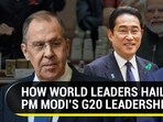 HOW WORLD LEADERS HAILED PM MODI'S G20 LEADERSHIP HOW WORLD LEADERS HAILED PM MODI'S G20 LEADERSHIP