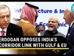 Erdogan Opposes India-Middle East Europe Corridor Erdogan Opposes India-Middle East Europe Corridor